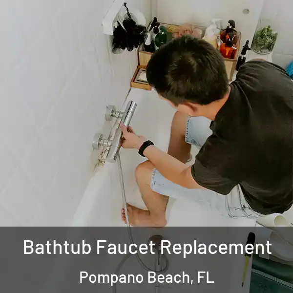  Bathtub Faucet Replacement Pompano Beach, FL