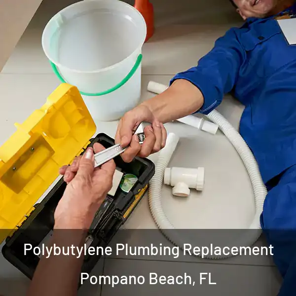  Polybutylene Plumbing Replacement Pompano Beach, FL