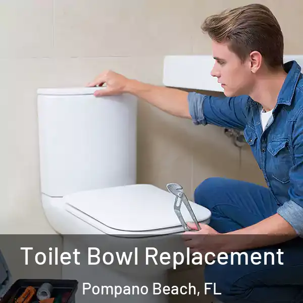  Toilet Bowl Replacement Pompano Beach, FL